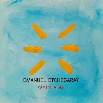 Emanuel Etchegaray - Camino a Ser