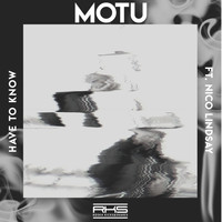 MOTU feat. Nico Lindsay - Have To Know (Explicit)