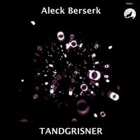 Aleck Berserk - Tandgrisner