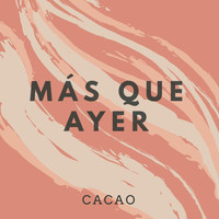 Cacao - Más Que Ayer