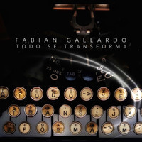 Fabian Gallardo - Todo Se Transforma