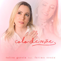 Talita Garcia - Colo de Mãe (feat. Fátima Souza)