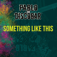 Pablo and Discobar - Something Like This