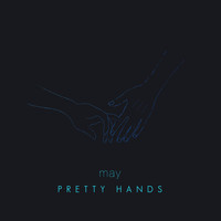 May - Pretty Hands