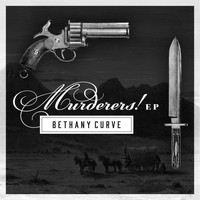 Bethany Curve - Murderers! EP