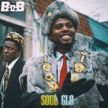 B.O.B. - Soul Glo (Explicit)