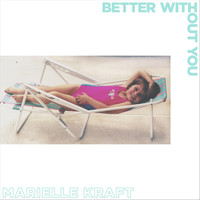 Marielle Kraft - Better Without You