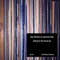 Iban Montoro & Jazzman Wax - Belong to the house ep (Explicit)