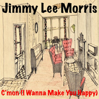 Jimmy Lee Morris - C'mon (I Wanna Make You Happy)