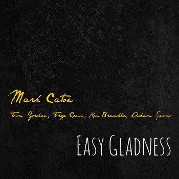 Mark Catoe - Easy Gladness (feat. Tim Gordon, Troy Conn, Ron Brendle & Adam Snow)