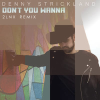 Denny Strickland - Don't You Wanna (2lnx Remix)