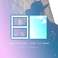 Denny Strickland - Don't You Wanna (Eighty Remix)