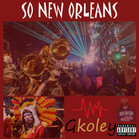 Gkoley - So New Orleans (Explicit)