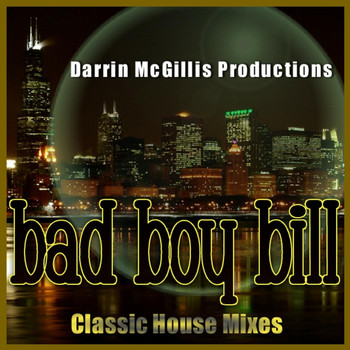 Bad Boy Bill - Classic House Mixes