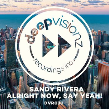 Sandy Rivera - Alright Now, Say Yeah!
