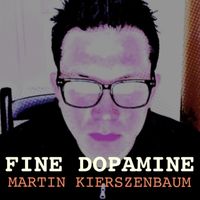Martin Kierszenbaum - Fine Dopamine
