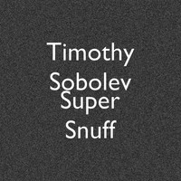 Timothy Sobolev - Super Snuff
