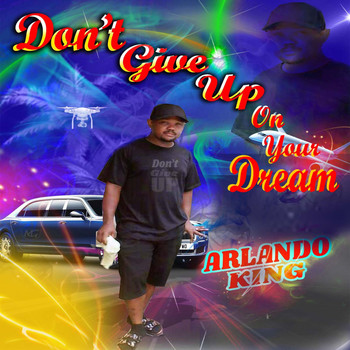 Arlando King - Don't Give up on Your Dream