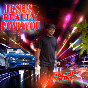 Arlando King - Jesus Really Love You