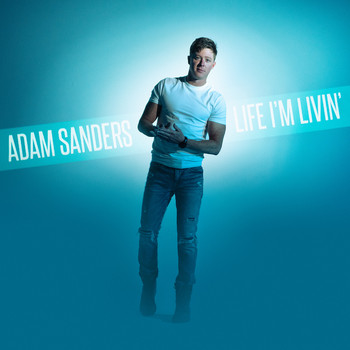 Adam Sanders - Life I'm Livin'