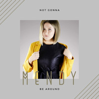 Mendy - Not Gonna Be Around