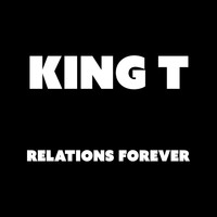 King T - Relations Forever