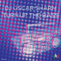 DJ Oscar Sharm - Turn up the Bass