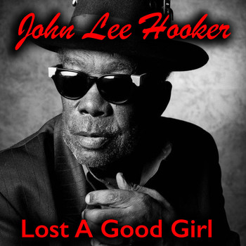 John Lee Hooker - Lost A Good Girl