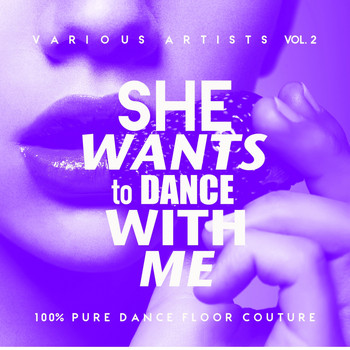 Various Artists - She Wants To Dance With Me (100% Pure Dance Floor Couture), Vol. 2