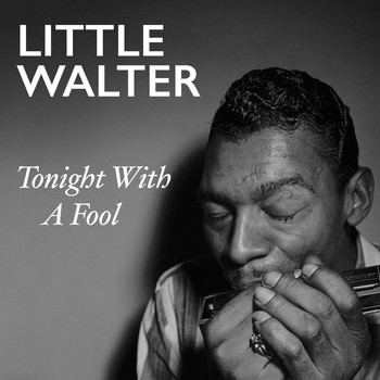Little Walter - Tonight With A Fool