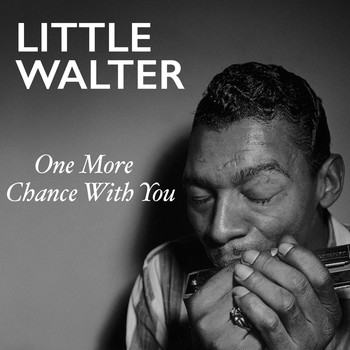 Little Walter - One More Chance With You