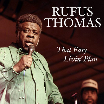 Rufus Thomas - That Easy Livin' Plan