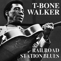 T-Bone Walker - Railroad Station Blues