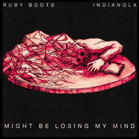 Ruby Boots - Might Be Losing My Mind