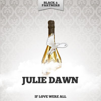 Julie Dawn - If Love Were All