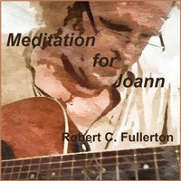 Robert C. Fullerton - Meditation for Joann
