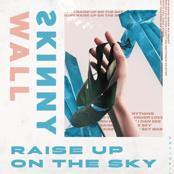 Skinny Wall - Raise Up on the Sky