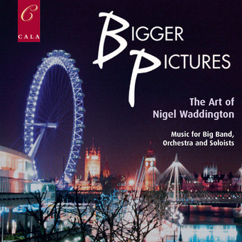 Claire Martin, Sam Mayne & John Blackwell - Bigger Pictures: The Art of Nigel Waddington