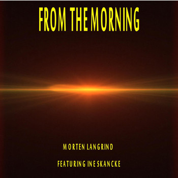 Morten Langrind - From the Morning (feat. Ine Skancke)