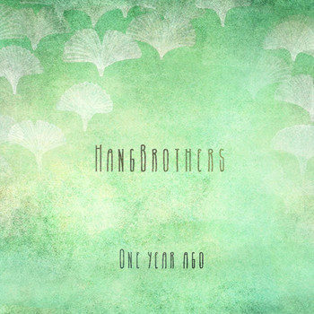 Hang Brothers - One Year Ago