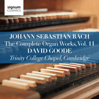David Goode - Johann Sebastian Bach: The Complete Organ Works Vol. 11 – Trinity College Chapel, Cambridge