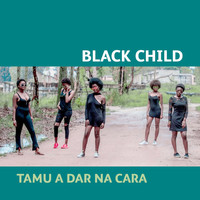 Black Child - Tamu a Dar Na Cara