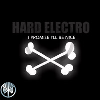 Hard Electro - I Promise I'll Be Nice