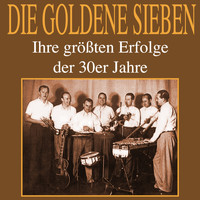 Die goldene Sieben - Ihre größten Erfolge der 30er Jahre