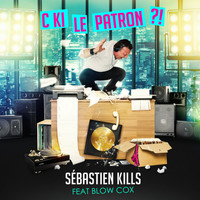 Sebastien Kills - C Ki Le Patron ?! (feat. Blow Cox)