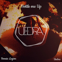 Bonnie Legion, Uedra - Bottle Me Up