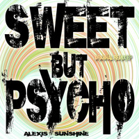 Alexis Sunshine - Sweet But Psycho (Original Remix EP)