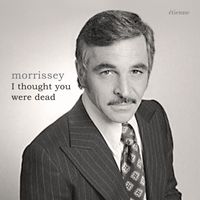 Morrissey - I Thought You Were Dead