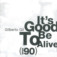 Gilberto Gil - It's Good To Be Alive (Anos 90)
