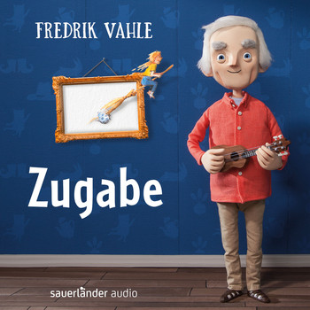 Fredrik Vahle - Zugabe: Musiker interpretieren seine schönsten Lieder (Präsentiert von Fredrik Vahle)
